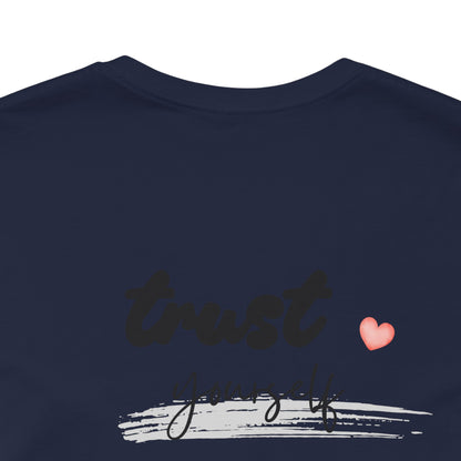 Trust Yourself Tee — Inspirational Graphic Short Sleeve Shirt