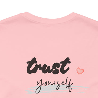 Trust Yourself Tee — Inspirational Graphic Short Sleeve Shirt