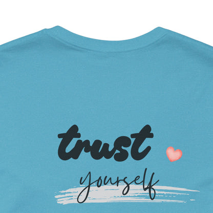 Trust Yourself Tee — Inspirational Graphic Short Sleeve Shirt