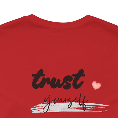 Trust Yourself Tee — Inspirational Graphic Short Sleeve Shirt