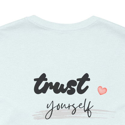 Trust Yourself Tee — Inspirational Graphic Short Sleeve Shirt